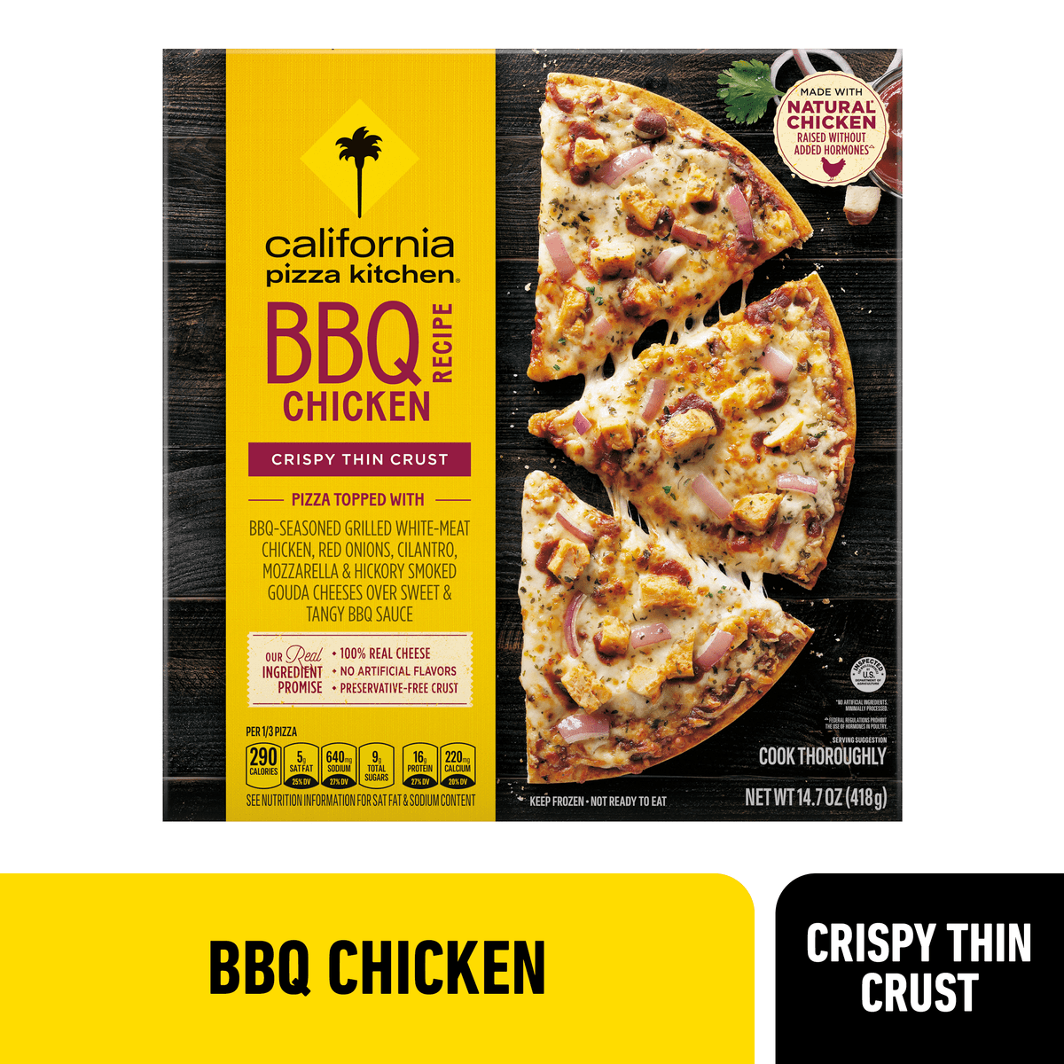 BBQ Recipe Chicken Topped with BBQ-Seasoned Grilled White-Meat Chicken, Red Onions, Cilantro, Mozzarella & Hickory Smoked Gouda Cheeses Over Sweet & Tangy BBQ Sauce Crispy Thin Crust Pizza