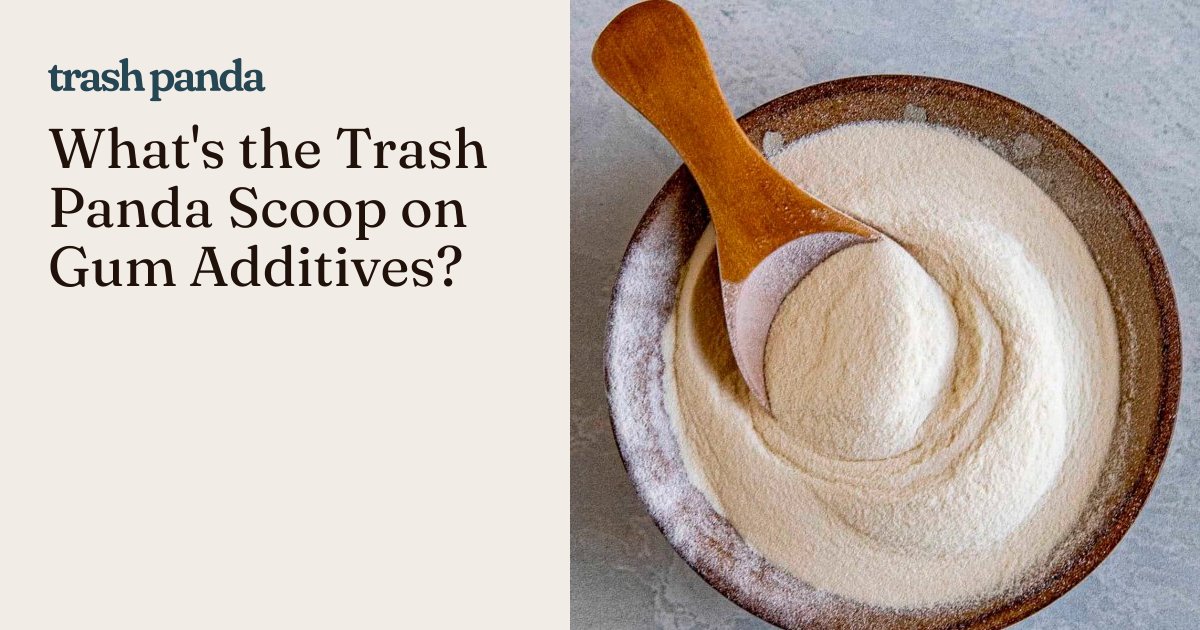 What's the Trash Panda Scoop on Gum Additives?